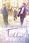 For the Love of Tilly by Skye Faun