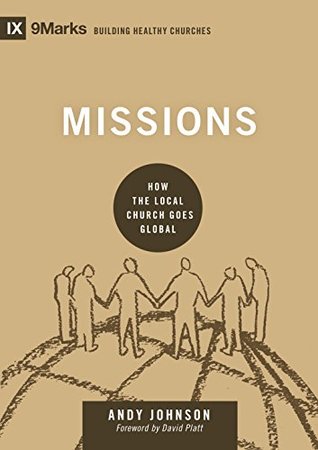 Missions: How the Local Church Goes Global (9marks: Building Healthy Churches)