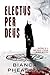 Electus per Deus by Bianca Pheasant