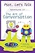 Psst... Let's Talk: Adventures in The Art of Conversation