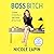 Boss Bitch: A Simple 12-Step Plan for Taking Charge of Your Life, Your Career, and Your Business