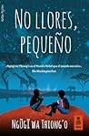 No llores, pequeño by Ngũgĩ wa Thiong'o