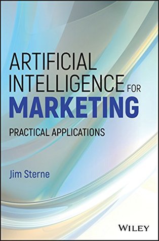 Artificial Intelligence for Marketing: Practical Applications (Wiley and SAS Business Series)