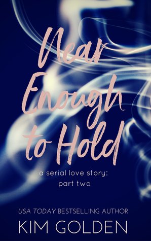 Near Enough to Hold: a serial love story - part two (Near Enough to Hold, #2)