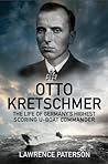 Otto Kretschmer - The Life of the Third Reich’s Highest Scoring U-Boat Commander