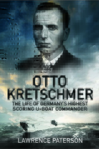 Otto Kretschmer - The Life of the Third Reich’s Highest Scoring U-Boat Commander