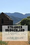 Stranger Bridgerland: True paranormal stories from Northern Utah