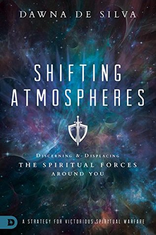 Shifting Atmospheres: A Strategy for Victorious Spiritual Warfare (Kindle Edition)