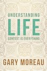 Understanding Life: Context is Everything Understanding Life: Context is Everything