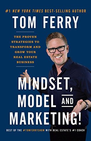 Mindset, Model and Marketing!: The Proven Strategies to Transform and Grow Your Real Estate Business (Kindle Edition)