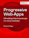 Progressive Web-Apps: Offlinefähige Web-Anwendungen mit nativen Qualitäten (shortcuts 209) (German Edition)