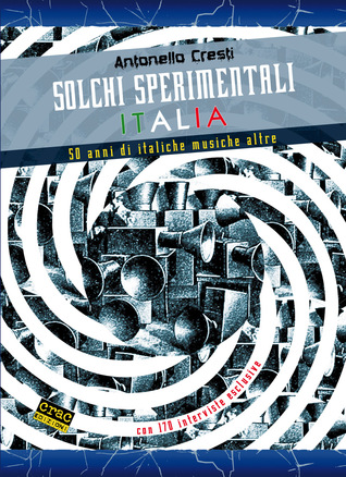 Solchi sperimentali Italia: 50 anni di italiche musiche altre