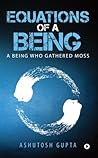 Equations of a Being by Ashutosh Gupta