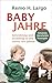Babyjahre: Entwicklung und Erziehung in den ersten vier Jahren (German Edition)