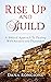 Rise Up and Build: A Biblic...