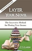 Layer Your Novel: The Innovative Method for Plotting Your Scenes