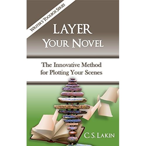 Layer Your Novel The Innovative Method For Plotting Your Scenes By C S Lakin
