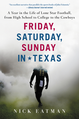 Friday, Saturday, Sunday in Texas: A Year in the Life of Lone Star Football, from High School to College to the Cowboys – Following Romo, Bryant, and Three Teams for Fans of Friday Night Lights