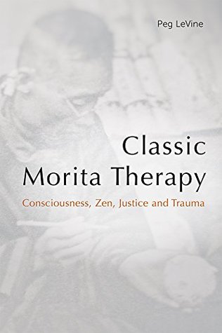 Classic Morita Therapy: Consciousness, Zen, Justice and Trauma (Kindle Edition)