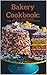 Bakery Cookbook: 50 Best Ca...