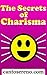 The Secrets of Charisma: Being charismatic is not as difficult as it seems