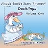 Auntie Duck's Story Rhymes: Ducklings: Volume One Auntie Duck's Story Rhymes: Ducklings: Volume One