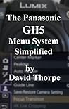 The Panasonic GH5 Menu System Simplified The Panasonic GH5 Menu System Simplified