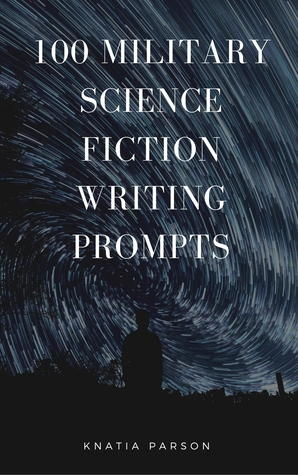 100 Military Science Fiction Writing Prompts (Science Fiction Writing Series, #9)