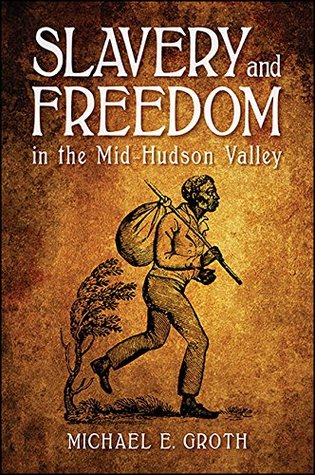 Slavery and Freedom in the Mid-Hudson Valley (Kindle Edition)