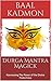 Durga Mantra Magick: Harnessing The Power of the Divine Protectress
