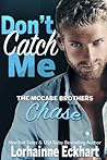 Don't Catch Me: Chase (The McCabe Brothers #2) Don't Catch Me: Chase (The McCabe Brothers #2)
