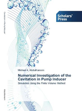 Numerical Investigation of the Cavitation in Pump Inducer: Simulation Using the Finite Volume Method (Paperback)