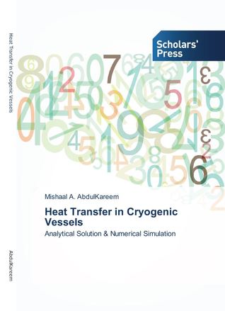 Heat Transfer in Cryogenic Vessels: Analytical Solution & Numerical Simulation (Paperback)