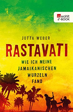 Rastavati: Wie ich meine jamaikanischen Wurzeln fand (German Edition)