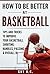 How To Be Better At Basketb...