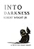 Into Darkness by Robert Wright Jr.