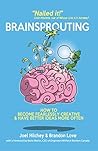 Brainsprouting: How to Become Fearlessly Creative & Have Better Ideas More Often