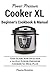 Power Pressure Cooker XL Beginner's Cookbook & Manual: This Guide Now Includes a 30-Day Power Pressure Cooker XL Meal Plan