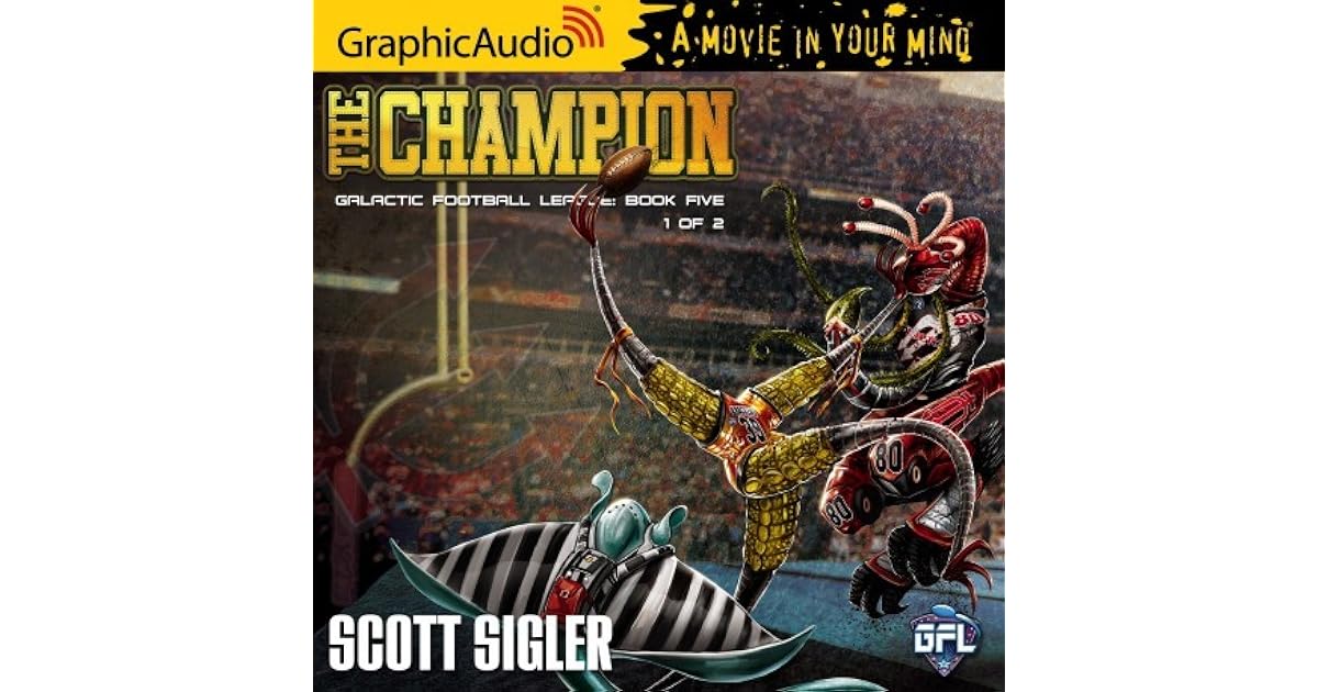 The Champion (Galactic Football League Book Five) Part 1 by Scott Sigler
