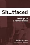 Shitfaced by Seamus Kirst