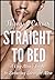 Straight to Bed: A Gay Man's Guide to Seducing Straight Men
