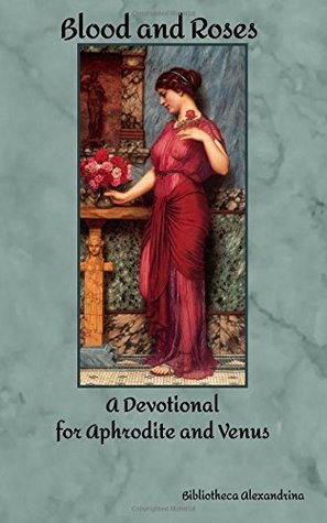Blood and Roses: A Devotional for Aphrodite and Venus