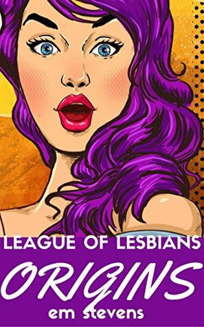 League of Lesbians: Origins (Kindle Edition)