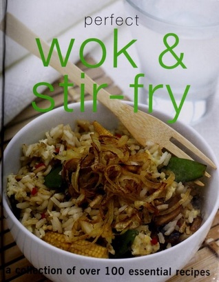 Perfect Wok & Stir-Fry: A Collection of Over 100 Essential Recipes (Hardcover)
