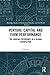 Venture Capital and Firm Performance: The Korean Experience in a Global Perspective (Routledge Studies in International Business and the World Economy Book 69)