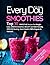 Every Day Smoothies: Top 30...