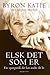 Elsk det som er: Fire spørgsmål, der kan ændre dit liv