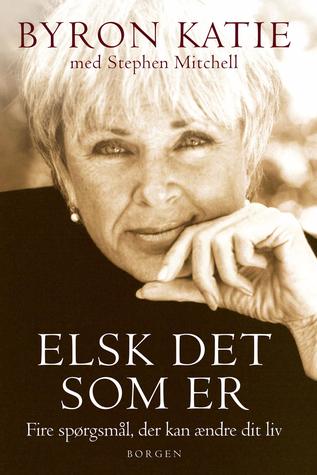 Elsk det som er: Fire spørgsmål, der kan ændre dit liv