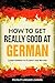 How to Get Really Good at German: Learn German to Fluency and Beyond