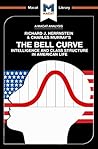An Analysis of Richard J. Herrnstein and Charles Murray's The Bell Curve: Intelligence and Class Structure in American Life (The Macat Library)